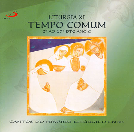 Liturgia XI - Tempo Comum Ano C - 2° ao 17° DTC