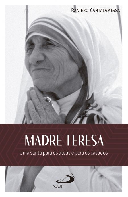 Madre Teresa: - Uma Santa para os ateus e para os casados