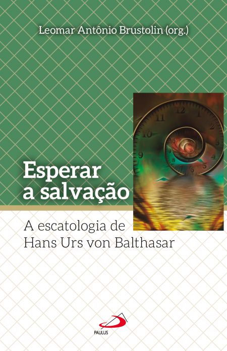 Esperar a salvação - A escatologia de Hans Urs von Balthasar