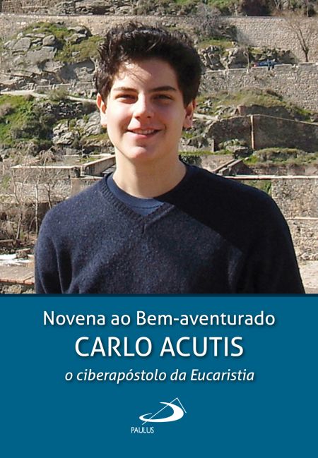 Novena ao Bem-aventurado Carlo Acutis - O ciberapóstolo da Eucaristia