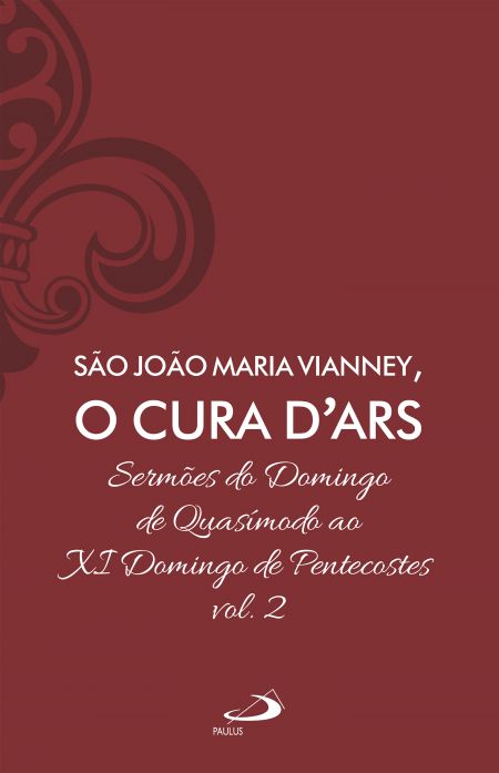 São João Maria Vianney, O Cura D'Ars - Sermões do Domingo de Quasímodo ao IX Domingo de Pentecostes - VOL. 2