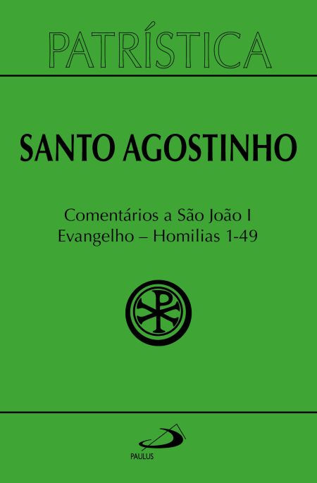 Patrística - Comentários a São João I - Evangelho - Homilias 1-49 - Vol. 47/1