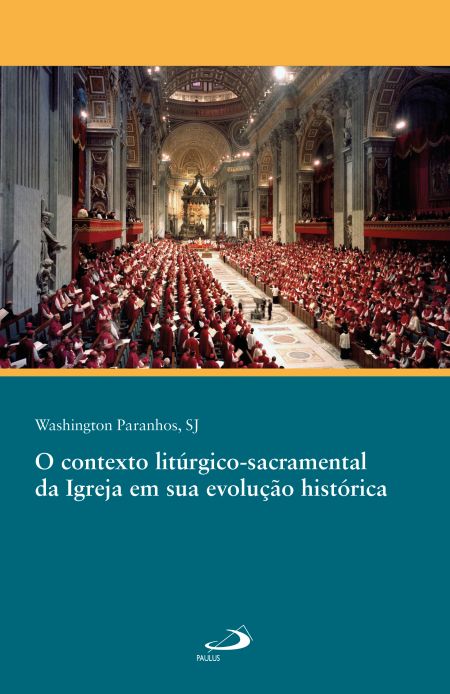 O contexto litúrgico-sacramental da Igreja em sua evolução histórica