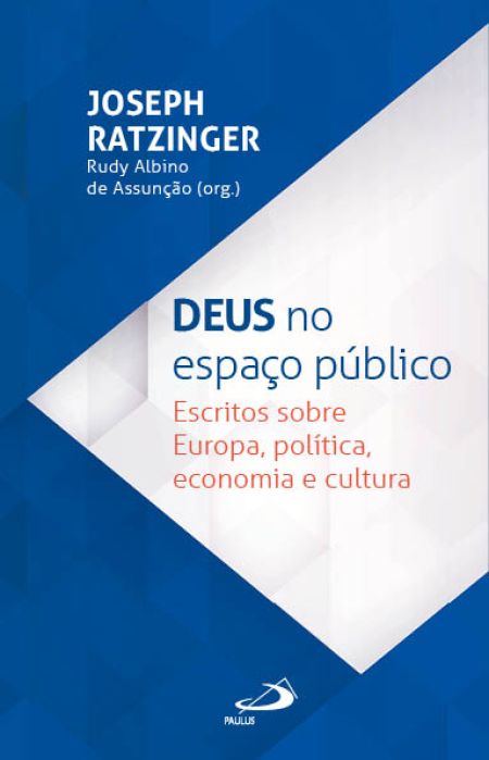 Deus no Espaço Público - Escritos sobre Europa, política, economia e cultura