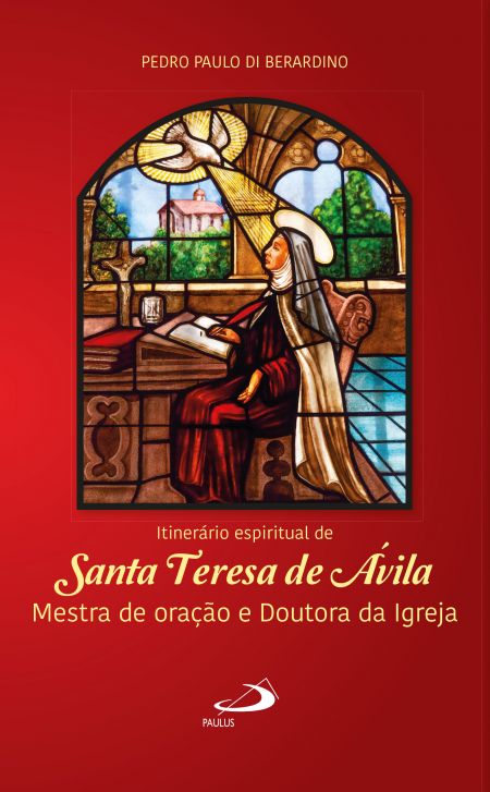 Itinerário Espiritual de Santa Teresa de Ávila - Mestra de oração e doutora da Igreja