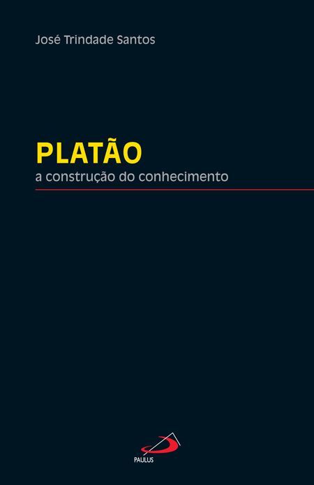 Platão - A construção do conhecimento