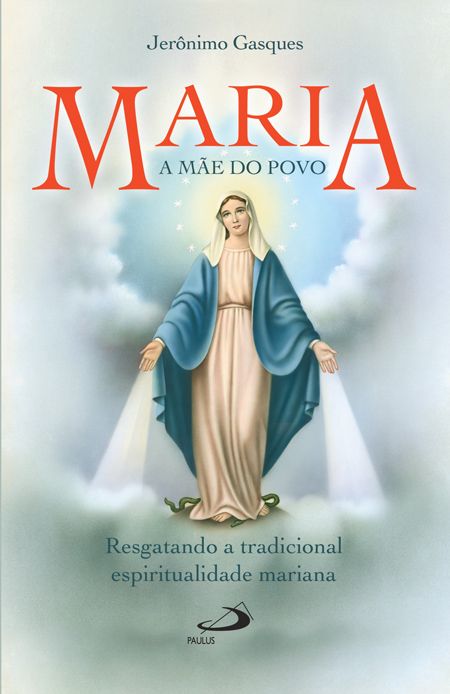 Maria, a mãe do povo - Resgatando a tradicional espiritualidade mariana