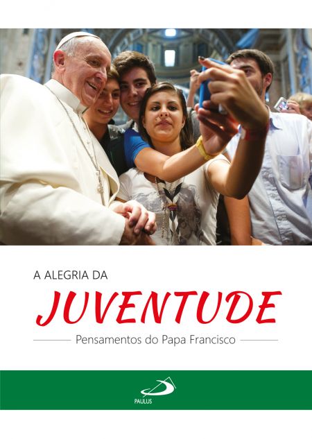 A alegria da Juventude - Pensamentos do Papa Francisco