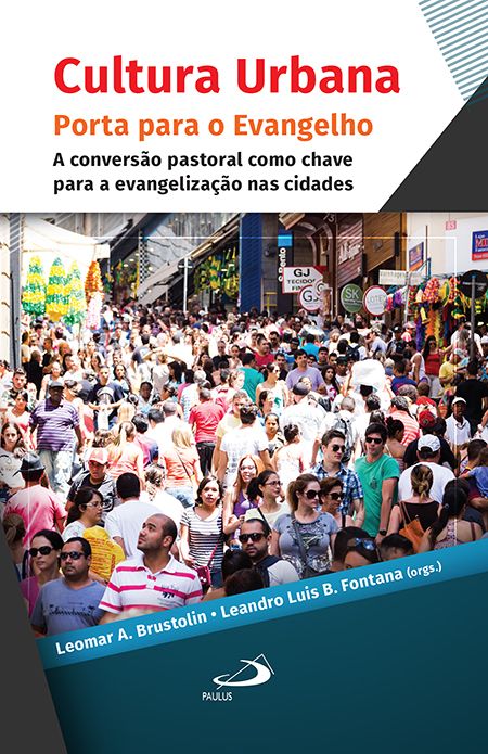 Cultura Urbana: Porta Para o Evangelho - A Conversão Pastoral Como Chave Para a Evangelização nas Cidades