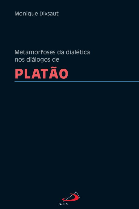 Metamorfoses da dialética nos diálogos de Platão
