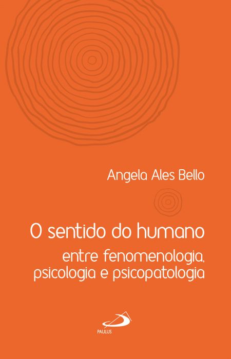 O sentido do humano - entre fenomenologia, psicologia e psicopatologia