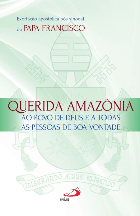 Exortação Apostólica Pós-Sinodal - Querida Amazônia - Ao povo de Deus e a todas as pessoas de boa vontade