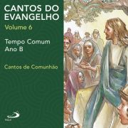 Cantos do Evangelho - Vol 6 - Tempo Comum Ano B
