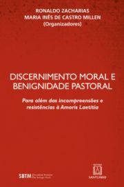Discernimento Moral e Benignidade Pastoral - Para além das incompreensões e resistências à Amoris Laetitia