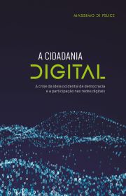 A Cidadania Digital - A crise da ideia ocidental de democracia e a participação nas redes digitais