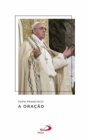 Papa Francisco - A Oração