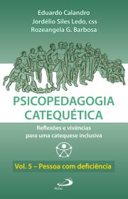 Psicopedagogia Catequética - Reflexões e vivências para uma catequese inclusiva - Vol.5 - Pessoa com deficiência