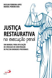 Justiça Restaurativa na Execução Penal - Um manual para aplicação de círculos de construção de paz em unidades prisionais