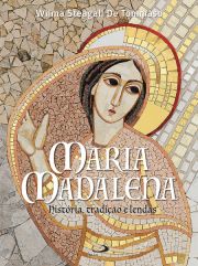 Maria Madalena: História, tradição e lendas