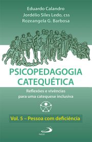 Psicopedagogia Catequética - Reflexões e vivências para uma catequese inclusiva - Vol.5 - Pessoa com deficiência