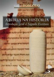 A Bíblia na História - Introdução geral à Sagrada Escritura