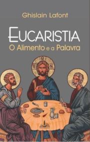 Eucaristia - O Alimento e a Palavra