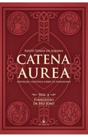 Catena Aurea - Evangelho de São João - Volume 4
