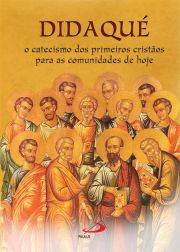 Didaqué - O catecismo dos primeiros cristãos para as comunidades de hoje