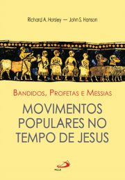 Bandidos, profetas e Messias - Movimentos populares no tempo de Jesus