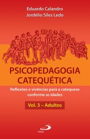 Psicopedagogia catequética - Reflexões e vivências para a catequese conforme as ideias - Vol. 3 - Adultos
