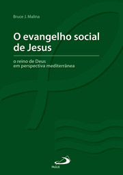 O evangelho social de Jesus - O reino de Deus em perspectiva mediterrânea