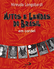 Mitos e Lendas do Brasil - em cordel