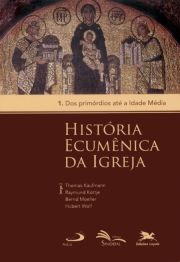 História Ecumênica da Igreja - 1. Dos princípios até a idade Média - Volume 1