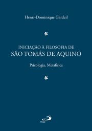 Iniciação à Filosofia de São Tomás de Aquino 2 - Psicologia e Metafísica