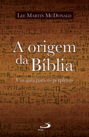 A origem da Bíblia - Um guia para os perplexos