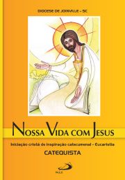Nossa vida com Jesus - Eucaristia - Catequista - Iniciação cristã de inspiração catecumenal