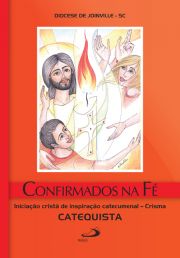 Confirmados na fé - Crisma - Catequista - Iniciação cristã de inspiração catecumenal