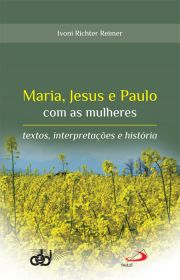 Maria, Jesus e Paulo com as mulheres - textos, interpretações e história
