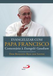 Evangelizar com o Papa Francisco - Comentário a Evangelii Gaudium