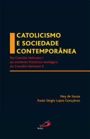 Catolicismo e sociedade contemporânea - Do Concílio Vaticano I ao contexto histórico-teológico do Concílio Vaticano II