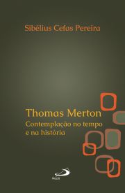 Thomas Merton - Contemplação no tempo e na história