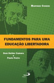 Fundamentos para uma educação libertadora - Dom Helder Camara e Paulo Freire