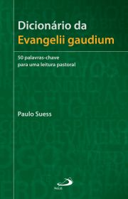 Dicionário da Evangelii gaudium - 50 palavras-chave para uma leitura pastoral