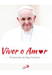 Viver o Amor - Pensamentos do Papa Francisco