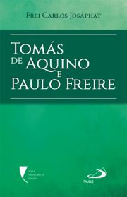 Tomás de Aquino e Paulo Freire - pioneiros da inteligência, mestres geniais da educação nas viradas da história