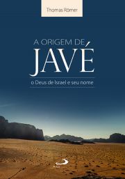 A origem de Javé - o Deus de Israel e seu nome