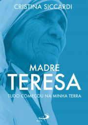 Madre Teresa - tudo começou na minha terra