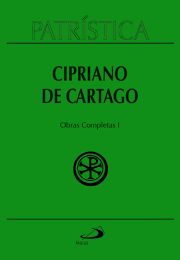 Patrística - Cipriano de Cartago - Obras Completas I - Vol. 35/1