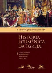 História Ecumênica da Igreja - 3. Da Revolução Francesa até 1989 - Volume 3