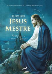 40 dias com Jesus Mestre - Meditações para o Tempo da Quaresma